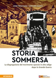 Storia sommersa. La disgregazione del movimento operaio in Alto Adige dopo la Grande Guerra - Librerie.coop Storia sommersa. La disgregazione del movimento operaio in Alto Adige dopo la Grande Guerra - Librerie.coop