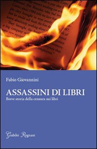 Assassini di libri. Breve storia sulla censura di libri - Librerie.coop