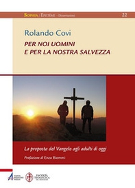 Per noi uomini e per la nostra salvezza. La proposta del Vangelo agli adulti di oggi - Librerie.coop