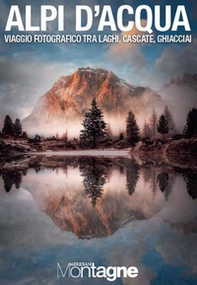Alpi d'acqua. Viaggio fotografico tra laghi, cascate, ghiacciai - Librerie.coop
