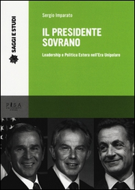 Il presidente sovrano. Leadership e politica estera nell'era unipolare - Librerie.coop Il presidente sovrano. Leadership e politica estera nell'era unipolare - Librerie.coop