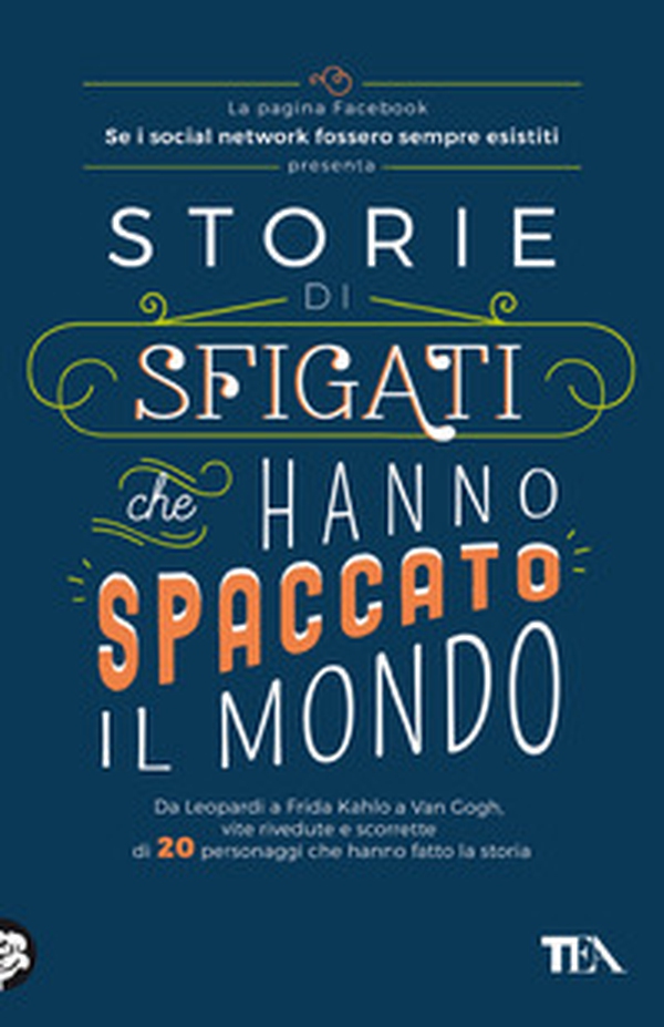 Storie di sfigati che hanno spaccato il mondo. Da Leopardi a Frida Kahlo a Van Gogh, vite rivedute e scorrette di 20 personaggi che hanno fatto la storia - Librerie.coop Storie di sfigati che hanno spaccato il mondo. Da Leopardi a Frida Kahlo a Van Gogh, vite rivedute e scorrette di 20 personaggi che hanno fatto la storia - Librerie.coop