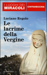 Le lacrime della Vergine. Civitavecchia - Librerie.coop