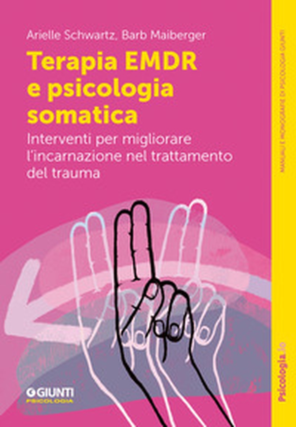 Terapia EMDR e psicologia somatica. Interventi per migliorare l'incarnazione nel trattamento del trauma - Librerie.coop Terapia EMDR e psicologia somatica. Interventi per migliorare l'incarnazione nel trattamento del trauma - Librerie.coop