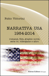 Narrativa USA 1984-2014. Romanzi, film, graphic novel, serie tv, videogame e altro - Librerie.coop