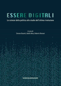 Essere digitali. Le scienze della politica allo studio dell'ultima rivoluzione - Librerie.coop