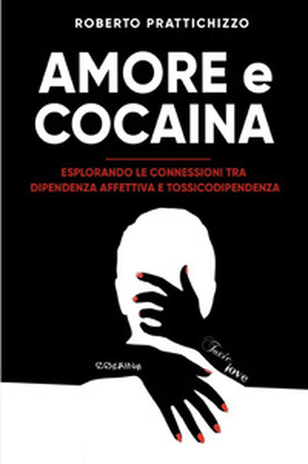 Amore e cocaina. Esplorando le connessioni tra dipendenza affettiva e tossicodipendenza - Librerie.coop Amore e cocaina. Esplorando le connessioni tra dipendenza affettiva e tossicodipendenza - Librerie.coop
