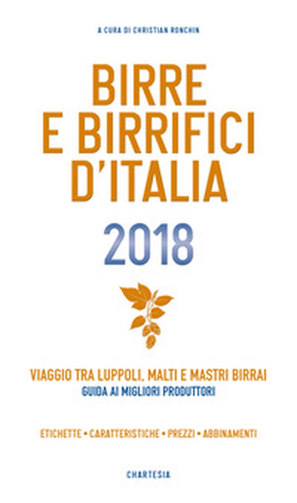 Birre e Birrifici d'Italia 2018. Viaggio tra luppoli, malti e mastri birrai Guida ai migliori produttori - Librerie.coop Birre e Birrifici d'Italia 2018. Viaggio tra luppoli, malti e mastri birrai Guida ai migliori produttori - Librerie.coop