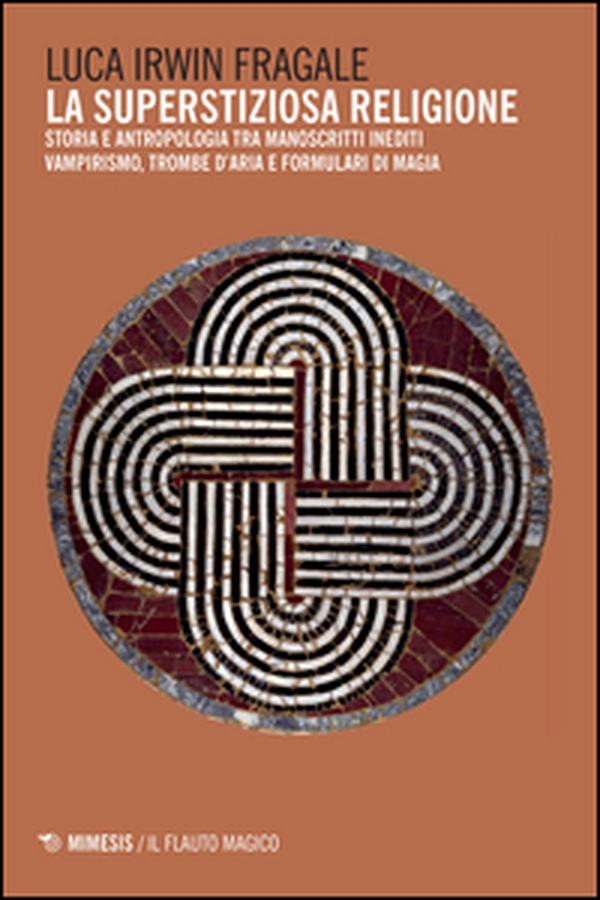 La superstiziosa religione. Storia e antropologia tra manoscritti inediti. Vampirismo, trombe d'aria e formulari di magia - Librerie.coop