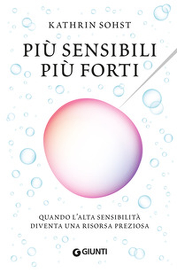 Più sensibili più forti. Quando l'alta sensibilità diventa una risorsa preziosa - Librerie.coop Più sensibili più forti. Quando l'alta sensibilità diventa una risorsa preziosa - Librerie.coop