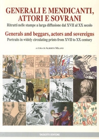 Generali e mendicanti, attori e sovrani. Ritratti nelle stampe a larga diffusione dal XVII al XX secolo. Ediz. italiana e inglese - Librerie.coop