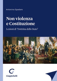 Non violenza e Costituzione. Lezioni di «Dottrina dello Stato» - Librerie.coop