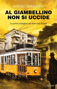 Al Giambellino non si uccide. La prima indagine del detective Zappa - Librerie.coop