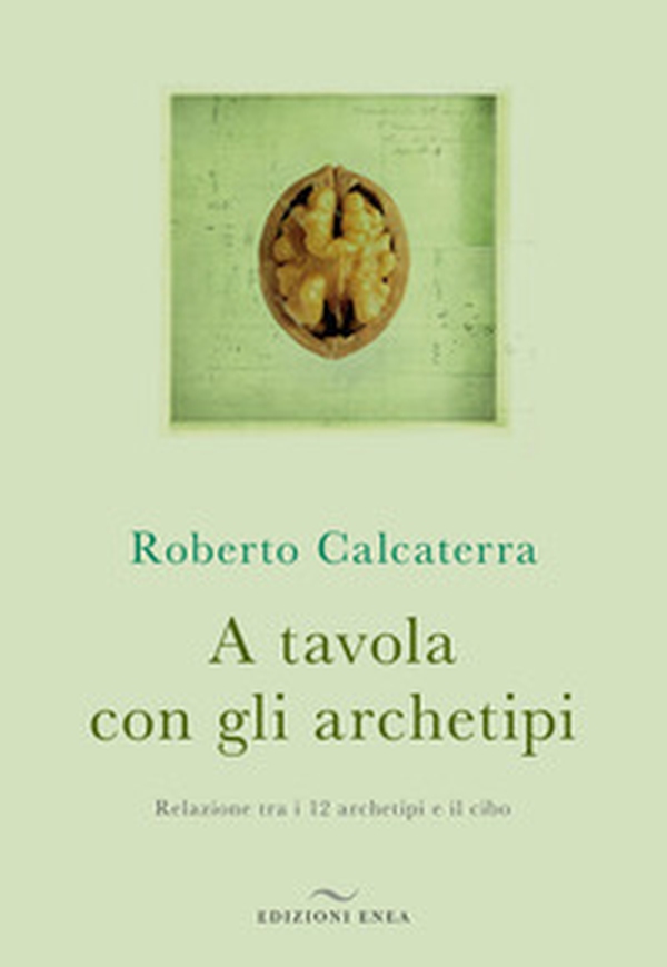 A tavola con gli archetipi. Relazione tra i 12 archetipi e il cibo - Librerie.coop A tavola con gli archetipi. Relazione tra i 12 archetipi e il cibo - Librerie.coop