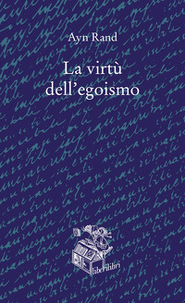 La virtù dell'egoismo. Un concetto nuovo di egoismo - Librerie.coop La virtù dell'egoismo. Un concetto nuovo di egoismo - Librerie.coop