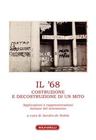 Il '68. Costruzione e decostruzione di un mito. Applicazioni e rappresentazioni italiane del movimento - Librerie.coop