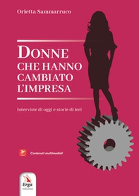 Donne che hanno cambiato l'impresa. Interviste di oggi e storie di ieri - Librerie.coop