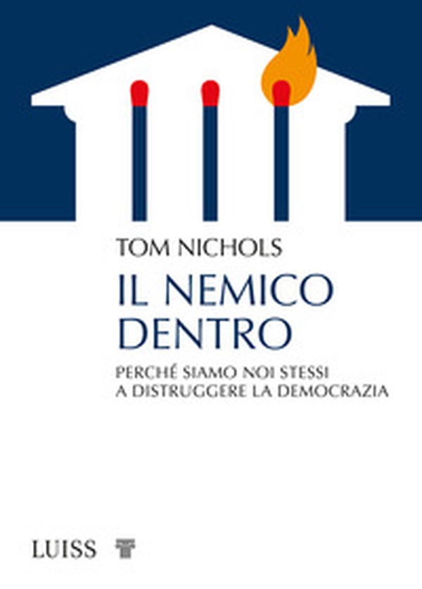 Il nemico dentro. Perché siamo noi stessi a distruggere la democrazia - Librerie.coop Il nemico dentro. Perché siamo noi stessi a distruggere la democrazia - Librerie.coop