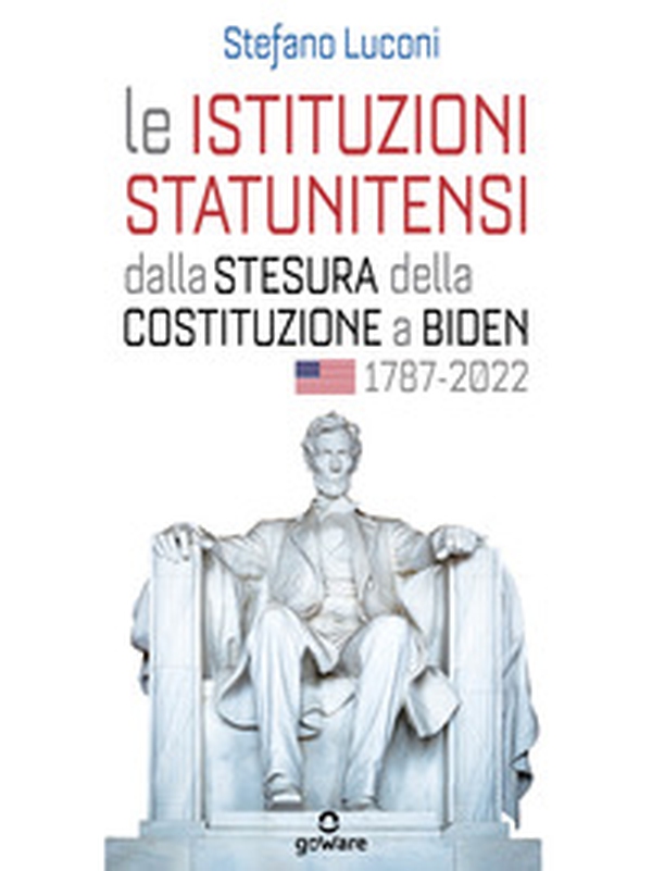 Le istituzioni statunitensi dalla stesura della Costituzione a Biden, 1787-2022 - Librerie.coop Le istituzioni statunitensi dalla stesura della Costituzione a Biden, 1787-2022 - Librerie.coop