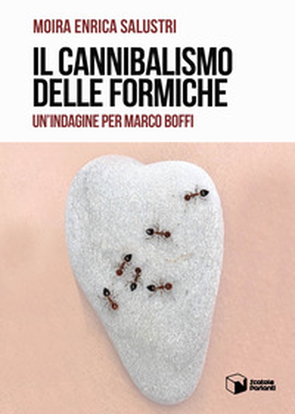 Il cannibalismo delle formiche. Un'indagine per Marco Boffi - Librerie.coop Il cannibalismo delle formiche. Un'indagine per Marco Boffi - Librerie.coop