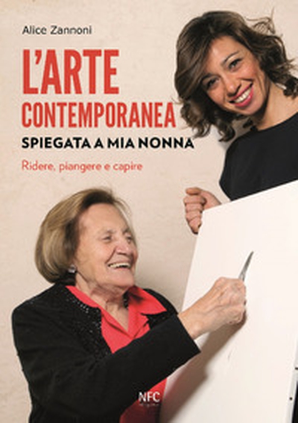 L'arte contemporanea spiegata a mia nonna. Ridere, piangere e capire - Librerie.coop L'arte contemporanea spiegata a mia nonna. Ridere, piangere e capire - Librerie.coop