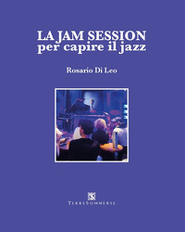 La jam session per capire il jazz - Librerie.coop La jam session per capire il jazz - Librerie.coop
