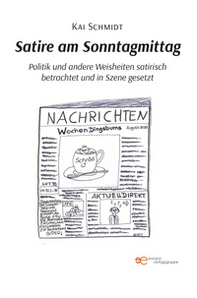 Satire am Sonntagmittag Politik und andere Weisheiten satirisch betrachtet und in Szene gesetzt - Librerie.coop
