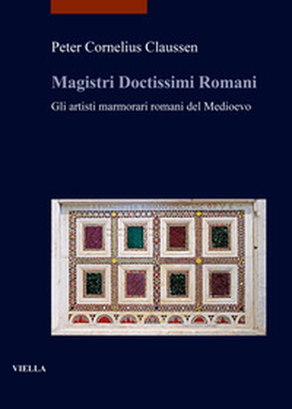 Magistri doctissimi romani. Gli artisti marmorari romani del Medioevo - Librerie.coop Magistri doctissimi romani. Gli artisti marmorari romani del Medioevo - Librerie.coop
