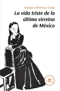La vida triste de la última virreina de México - Librerie.coop
