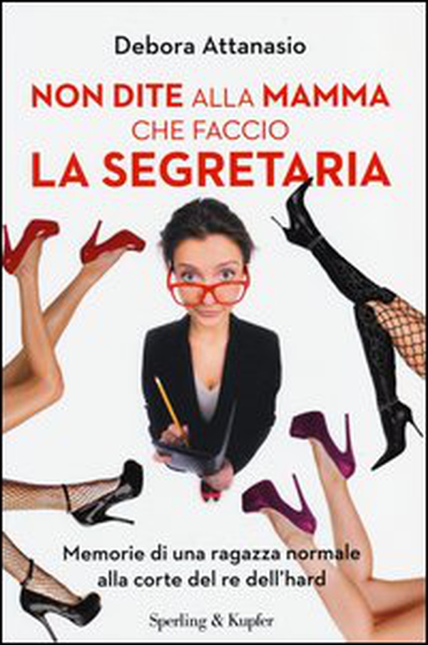 Non dite alla mamma che faccio la segretaria. Memorie di una ragazza normale alla corte del re dell'hard - Librerie.coop Non dite alla mamma che faccio la segretaria. Memorie di una ragazza normale alla corte del re dell'hard - Librerie.coop