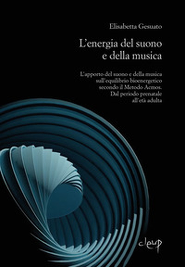 L'energia del suono e della musica. L'apporto del suono e della musica sull'equilibrio bioenergetico secondo il Metodo Acmos. Dal periodo prenatale all'età adulta - Librerie.coop L'energia del suono e della musica. L'apporto del suono e della musica sull'equilibrio bioenergetico secondo il Metodo Acmos. Dal periodo prenatale all'età adulta - Librerie.coop