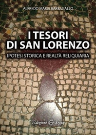 I tesori di San Lorenzo. Ipotesi storica e realtà reliquiaria - Librerie.coop