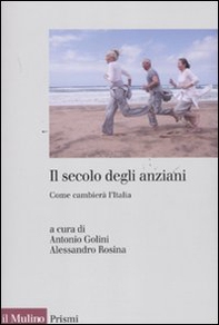 Il secolo degli anziani. Come cambierà l'Italia - Librerie.coop