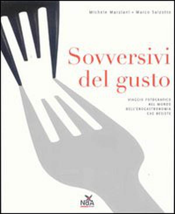 Sovversivi del gusto. Viaggio fotografico nel mondo dell'enogastronomia che resiste - Librerie.coop Sovversivi del gusto. Viaggio fotografico nel mondo dell'enogastronomia che resiste - Librerie.coop