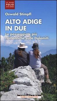 Alto Adige in due. Le passeggiate più romantiche sulle Dolomiti - Librerie.coop