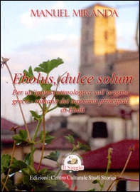 Ebolus, dulce solum. Per un'ipotesi etimologica sull'origine greco-romana dei toponimi principali di Eboli - Librerie.coop