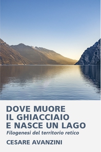 DOVE MUORE IL GHIACCIAIO E NASCE UN LAGO - Librerie.coop