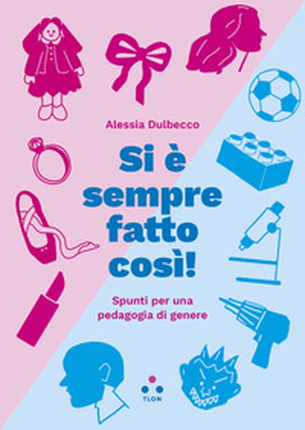Si è sempre fatto così! Spunti per una pedagogia di genere - Librerie.coop Si è sempre fatto così! Spunti per una pedagogia di genere - Librerie.coop