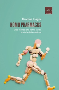 Homo pharmacus. Dieci farmaci che hanno scritto la storia della medicina - Librerie.coop