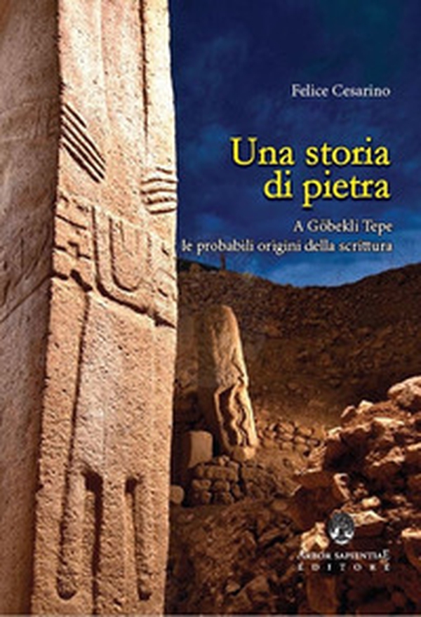 Una storia di pietra. A Göbekli Tepe le probabili origini della scrittura - Librerie.coop Una storia di pietra. A Göbekli Tepe le probabili origini della scrittura - Librerie.coop