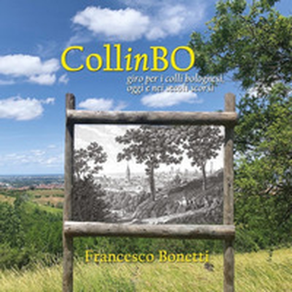 CollinBO. Giro per i colli bolognesi, oggi e nei secoli scorsi - Librerie.coop CollinBO. Giro per i colli bolognesi, oggi e nei secoli scorsi - Librerie.coop
