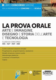 La prova orale. Arte e immagine, disegno e storia dell'arte e tecnologia. Classi di concorso A01-A17-A54-A60 - Librerie.coop La prova orale. Arte e immagine, disegno e storia dell'arte e tecnologia. Classi di concorso A01-A17-A54-A60 - Librerie.coop