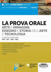 La prova orale. Arte e immagine, disegno e storia dell'arte e tecnologia. Classi di concorso A01-A17-A54-A60 - Librerie.coop