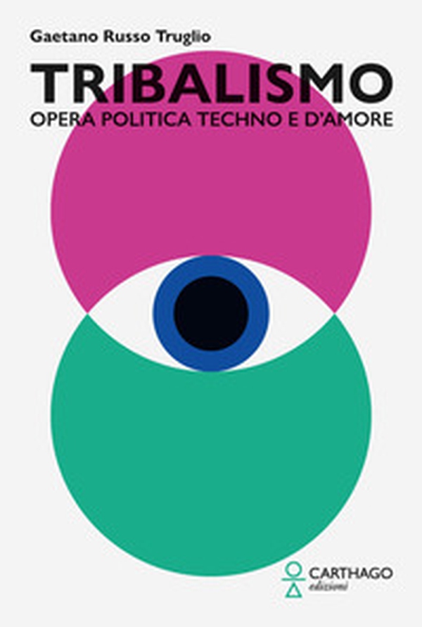 Tribalismo. Opera politica techno e d'amore - Librerie.coop