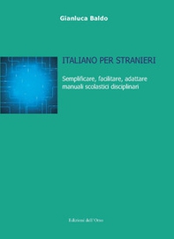 Italiano per stranieri. Semplificare, facilitare, adattare manuali scolastici disciplinari - Librerie.coop
