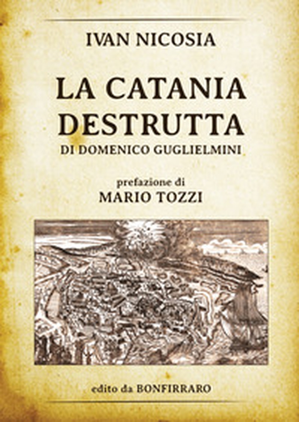 La Catania destrutta di Domenico Guglielmini - Librerie.coop La Catania destrutta di Domenico Guglielmini - Librerie.coop
