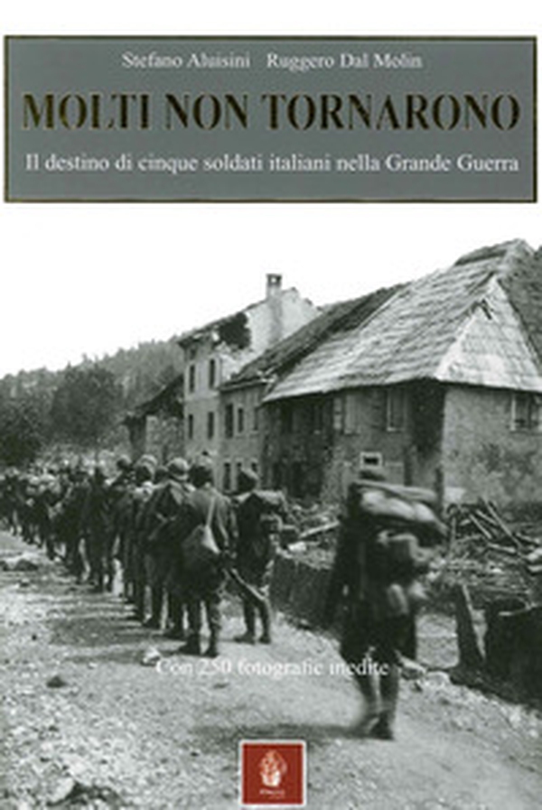 Molti non tornarono. Il destino di cinque soldati italiani nella grande guerra - Librerie.coop Molti non tornarono. Il destino di cinque soldati italiani nella grande guerra - Librerie.coop