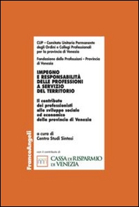 Impegno e responsabilità delle professioni a servizio del territorio. Il contributo dei professionisti allo sviluppo sociale ed economico della provincia di Venezia - Librerie.coop