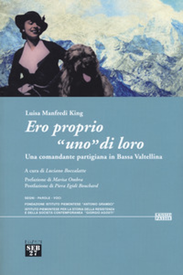 Ero proprio «uno» di loro. Una comandante partigiana in Bassa Valtellina - Librerie.coop Ero proprio «uno» di loro. Una comandante partigiana in Bassa Valtellina - Librerie.coop