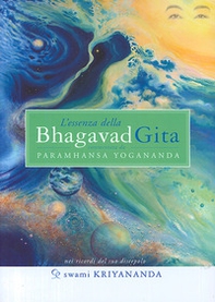L'essenza della Bhagavad Gita. Commentata da Paramhansa Yogananda - Librerie.coop L'essenza della Bhagavad Gita. Commentata da Paramhansa Yogananda - Librerie.coop